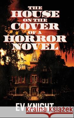 The House on the Cover of a Horror Novel Ev Knight 9781947879737 Raw Dog Screaming Press - książka