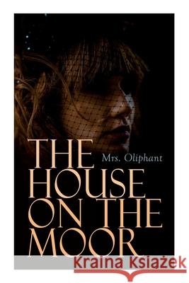 The House on the Moor: Complete Edition (Vol. 1-3) Mrs Oliphant 9788027340965 e-artnow - książka