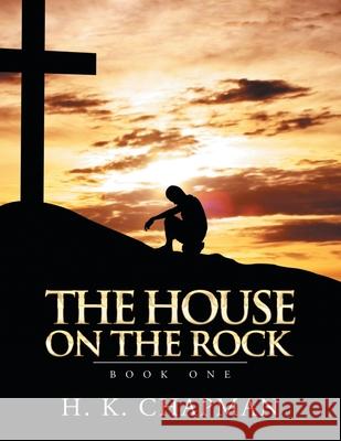 The House on the Rock: Book One H K Chapman 9781664101128 Xlibris Au - książka