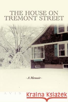 The House on Tremont Street: A Memoir Drucker, Avis 9781475933574 iUniverse.com - książka