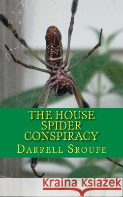 The House Spider Conspiracy Darrell Lynn Sroufe 9781502890894 Createspace - książka