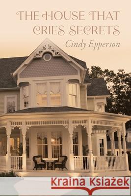 The House That Cries Secrets Cindy Epperson 9798822947191 Palmetto Publishing - książka