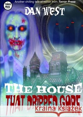 The House That Dripped Gore: The first book of the Stanley Matheson trilogy West, Dan 9781716239717 Lulu Press - książka