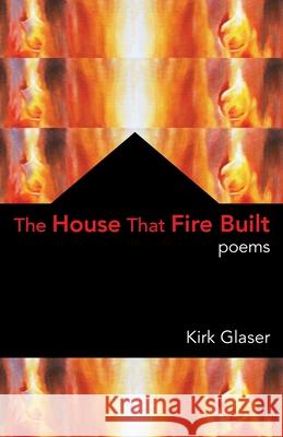 The House That Fire Built Kirk Glaser 9781952335990 Madhat, Inc. - książka