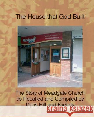 The House That God Built: The Story of Meadgate Church Doris Hill 9780957270428 Philos Publishing - książka