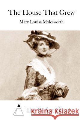The House That Grew Mary Louisa Molesworth The Perfect Library 9781512199901 Createspace - książka