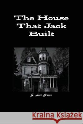 The House That Jack Built J. Alan Sexton 9781304374936 Lulu.com - książka