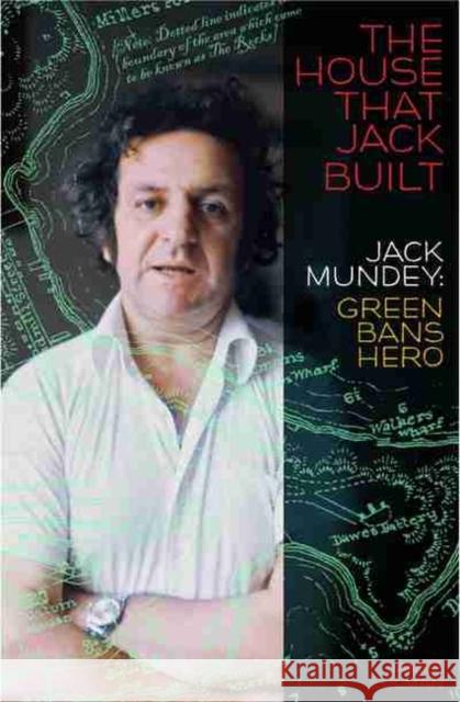 The House That Jack Built: Jack Mundey, Green Bans Hero Jim Colman 9781742235011 University of New South Wales Press - książka