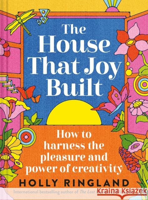 The House That Joy Built: How to harness the pleasure and power of creativity Holly Ringland 9781837330447 Batsford - książka