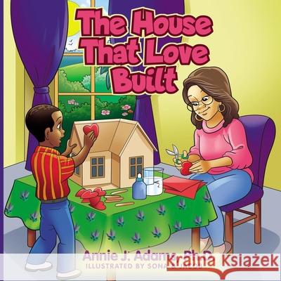 The House That Love Built Annie J. Adams Valerie J. Lewis Coleman Sona And Jacob Nicholas 9781735816241 Queen V Publishing - książka