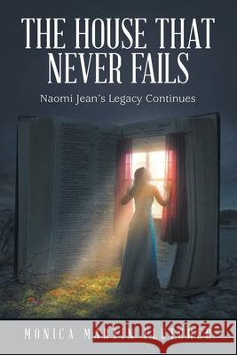 The House That Never Fails: Naomi Jean's Legacy Continues Monica Martin Fletcher 9781665710022 Archway Publishing - książka