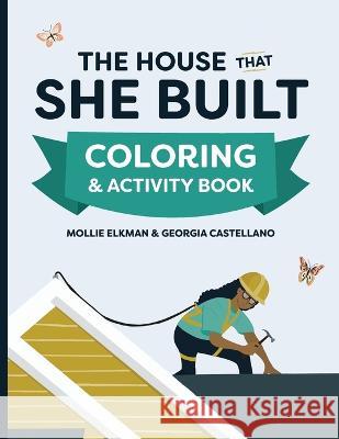 The House That She Built Coloring and Activity Book Mollie Elkman Georgia Castellano  9780578979809 House That She Built - książka