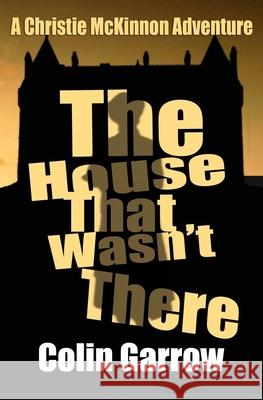 The House That Wasn't There Colin Garrow 9781519758927 Createspace Independent Publishing Platform - książka