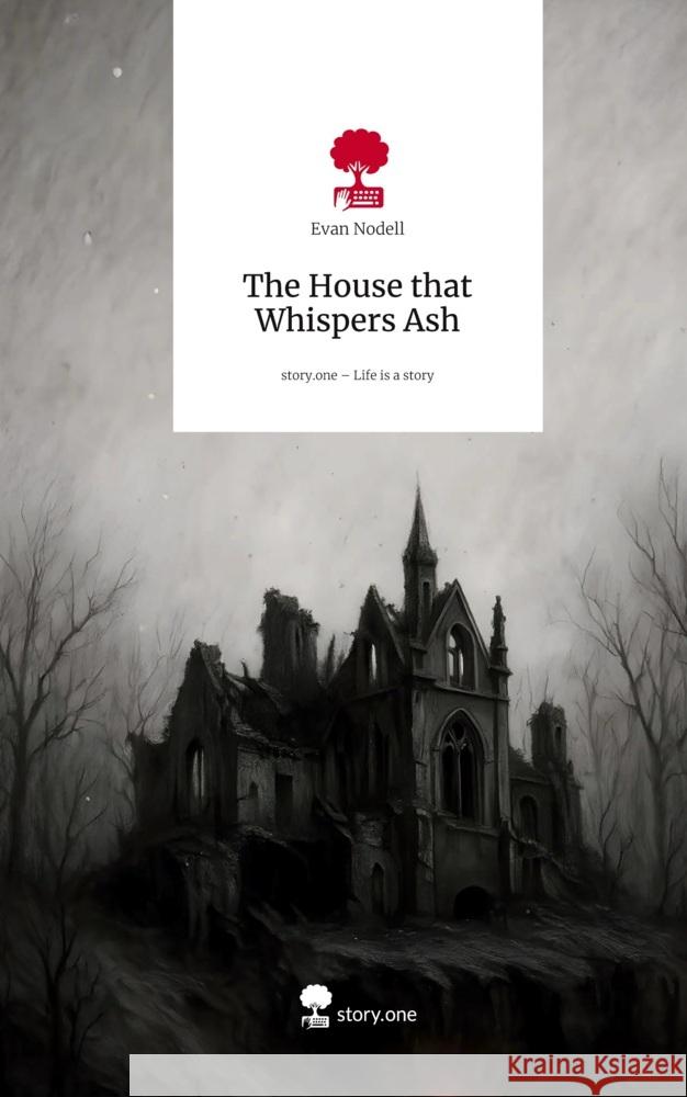 The House that Whispers Ash. Life is a Story - story.one Nodell, Evan 9783711587718 story.one publishing - książka