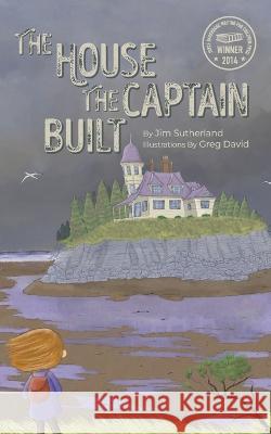 The House the Captain Built Jim Sutherland Greg David  9781738742127 Morning Dove Press - książka