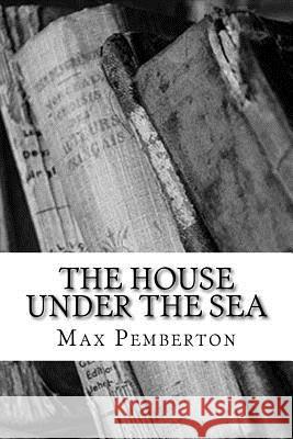 The House Under the Sea Max Pemberton 9781983528316 Createspace Independent Publishing Platform - książka