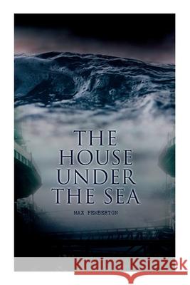 The House Under the Sea: Sea Adventure Novel Max Pemberton, Amédée Forestier 9788027340446 e-artnow - książka