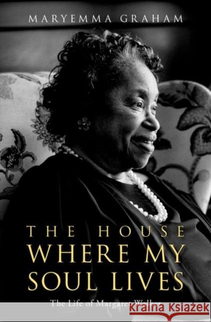 The House Where My Soul Lives: The Life of Margaret Walker Maryemma Graham 9780195341232 Oxford University Press Inc - książka