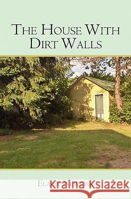 The House With Dirt Walls Newkirk, Elaine 9781419670633 Booksurge Publishing - książka