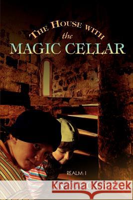 The House with the Magic Cellar: Realm: I Garza, Antonio 9780595392919 iUniverse - książka