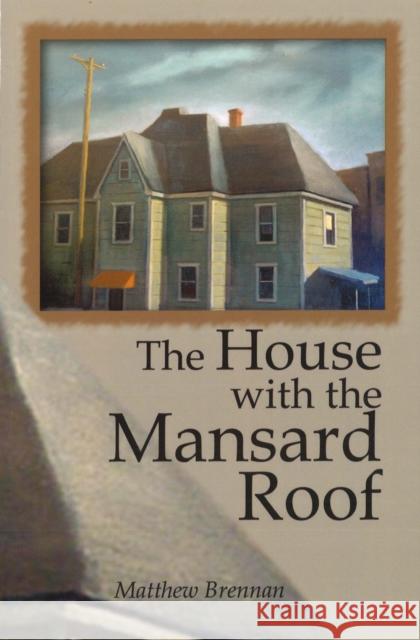 The House with the Mansard Roof Matthew Brennan 9781935218104 Backwaters Press - książka