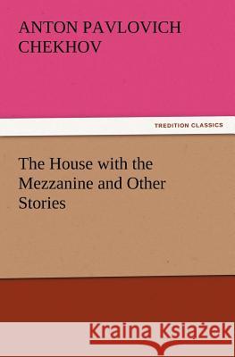 The House with the Mezzanine and Other Stories Anton Pavlovich Chekhov 9783847218685 Tredition Classics - książka