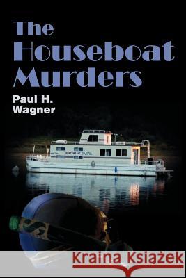 The Houseboat Murders Paul H. Wagner 9780595383405 iUniverse - książka