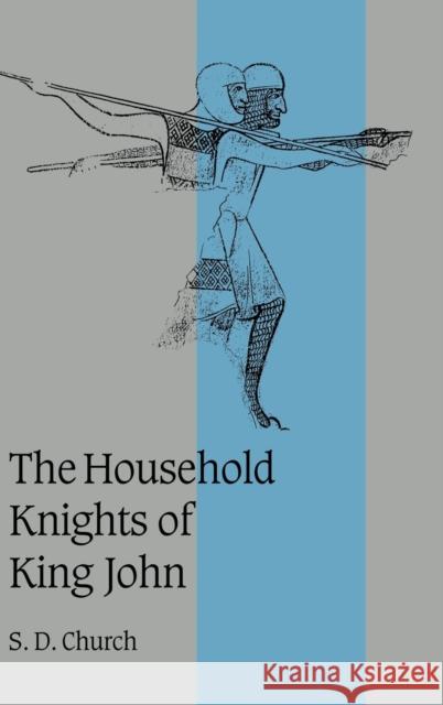 The Household Knights of King John Stephen Church 9780521553193 CAMBRIDGE UNIVERSITY PRESS - książka