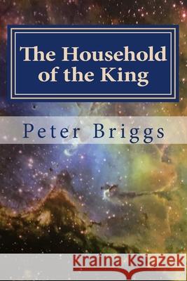 The Household of the King: Walking in the Way of Christ & the Apostles Study Guide Series, Part 2 Book 11 Peter Briggs 9781534922570 Createspace Independent Publishing Platform - książka