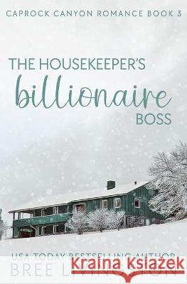 The Housekeeper's Billionaire Boss: A Caprock Canyon Romance Book Three Christina Schrunk Bree Livingston 9781701594159 Independently Published - książka