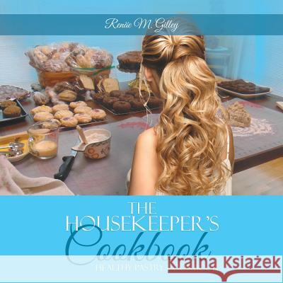The Housekeeper's Cookbook: Pastry Cookbook Renäe M Gilley 9781532068287 iUniverse - książka