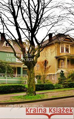 The Houses in Rossford: The First Book of the Rossford Triptych Chris Lewis Gibson 9781452864174 Createspace - książka