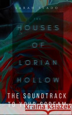 The Houses of Lorian Hollow: The Soundtrack to Your Scream Sarah Seado 9781087854007 Sarah Seado - książka
