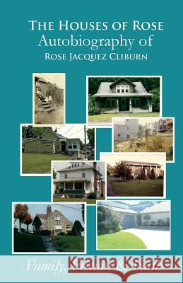 The Houses of Rose Autobiography of Rose Jacquez Cliburn: Family, Friends & Faith Rose Jacquez Cliburn 9781499504217 Createspace - książka