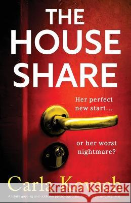 The Houseshare: A totally gripping and addictive psychological thriller with a pulse-racing twist Carla Kovach 9781803145495 Bookouture - książka