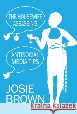 The Housewife Assassin's Antisocial Media Tips: Book 21 - The Housewife Assassin Mystery Series Josie Brown 9781970093353 Signal Press - książka