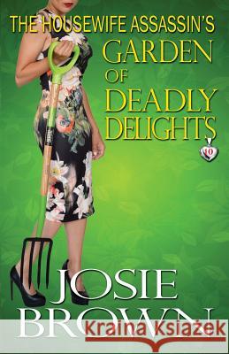 The Housewife Assassin's Garden of Deadly Delights Josie Brown 9781942052203 Signal Press - książka