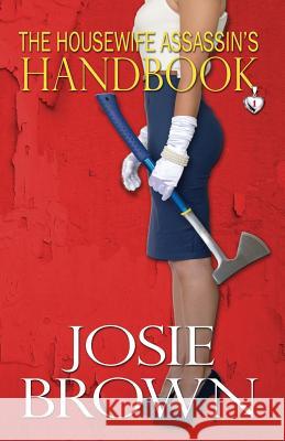 The Housewife Assassin's Handbook Josie Brown 9781942052098 Signal Press - książka