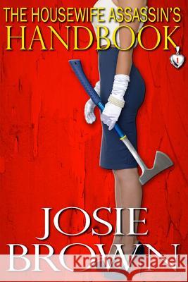 The Housewife Assassin's Handbook: Book 1 - The Housewife Assassin Mystery Series Josie Brown 9781942052241 Inscribe Digital - książka