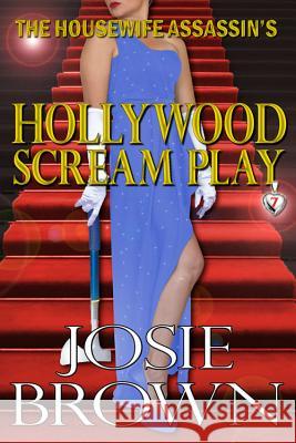 The Housewife Assassin's Hollywood Scream Play: Book 7 - The Housewife Assassin Mystery Series Josie Brown 9781942052302 Signal Press - książka