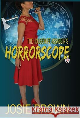 The Housewife Assassin's Horrorscope: Book 18 - The Housewife Assassin Mystery Series Josie Brown 9781970093889 Signal Press - książka