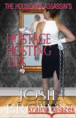 The Housewife Assassin's Hostage Hosting Tips Josie Brown 9781942052197 Signal Press - książka