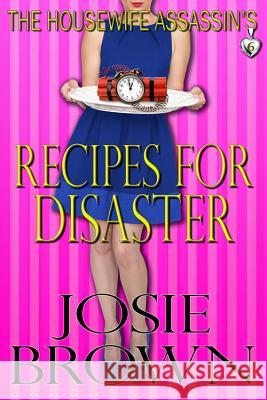 The Housewife Assassin's Recipes for Disaster: Book 6 - The Housewife Assassin Mystery Series Josie Brown 9781942052296 Signal Press - książka