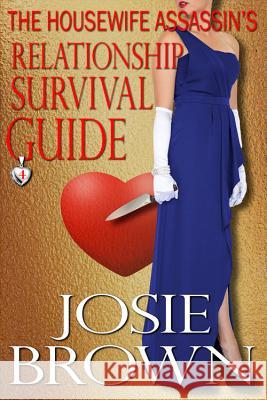 The Housewife Assassin's Relationship Survival Guide: Book 4 - The Housewife Assassin Mystery Series Josie Brown 9781942052272 Signal Press - książka