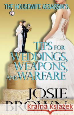 The Housewife Assassin's Tips for Weddings, Weapons, and Warfare Josie Brown 9781942052210 Signal Press - książka