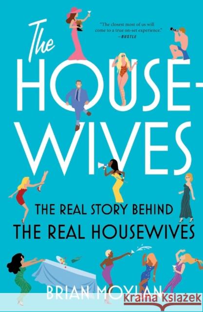 The Housewives: The Real Story Behind the Real Housewives Brian Moylan 9781250807625 Flatiron Books - książka
