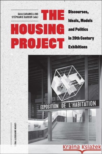 The Housing Project: Discourses, Ideals, Models, and Politics in 20th-Century Exhibitions Gaia Caramellino Stephanie Dadour 9789462701823 Leuven University Press - książka