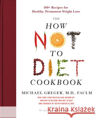 The How Not to Diet Cookbook: 100+ Recipes for Healthy, Permanent Weight Loss Greger, Michael 9781250199256 Flatiron Books - książka