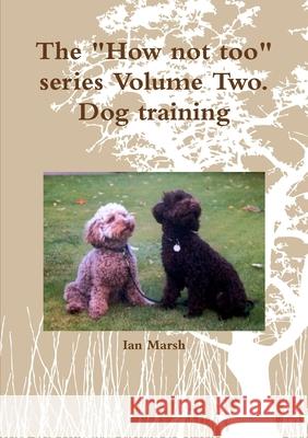 The How not too series Volume Two Ian Marsh 9781291002782 Lulu.com - książka