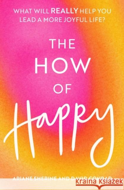 The How of Happy: What will REALLY help you lead a more joyful life? David Conrad 9781472143907 Little, Brown Book Group - książka